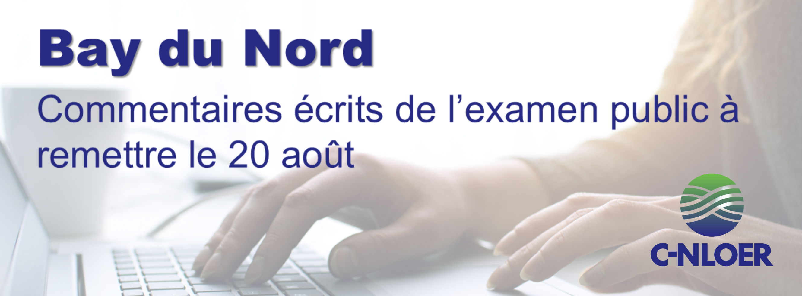 Commentaires écrits de l’examen public de Bay du Nord à remettre d’ici le 20 août.