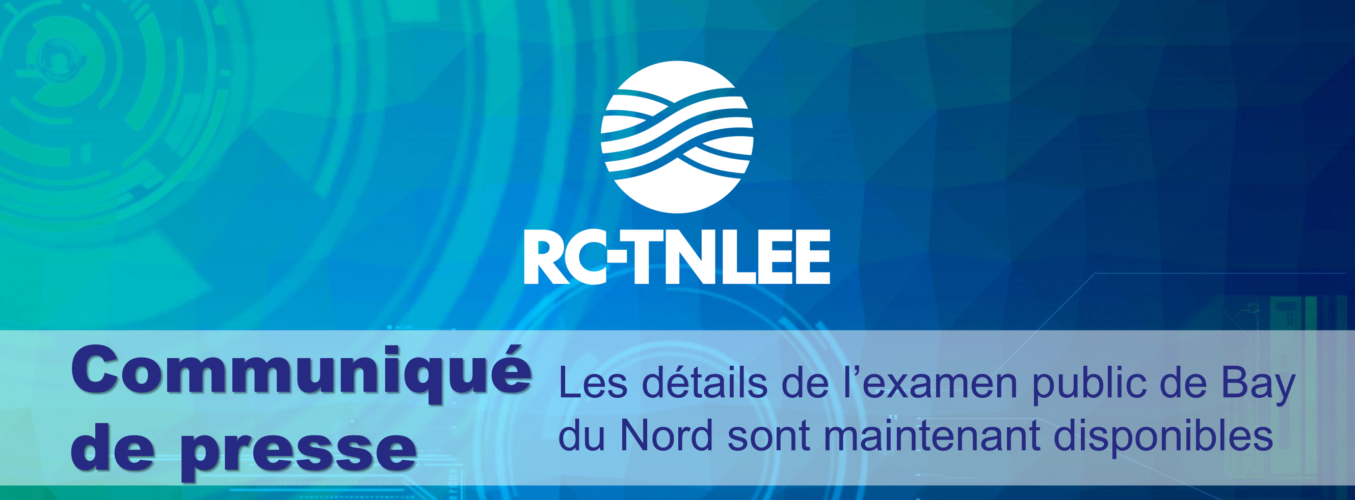 La RC-TNLEE annonce les détails de l’examen public de la demande de mise en valeur du projet Bay du Nord